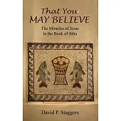 That You May Believe: The Miracles of Jesus in the Book of John