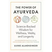 The Power of Ayurveda: Science-Backed Wisdom for Wellness, Vitality, and Longevity