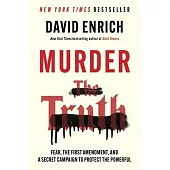 Murder the Truth: Fear, the First Amendment, and a Secret Campaign to Protect the Powerful
