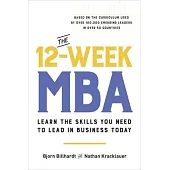 The 12-Week MBA: Learn the Skills You Need to Lead in Business Today