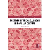 The Myth of Michael Jordan in Popular Culture