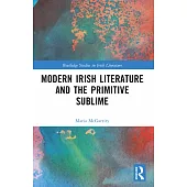Modern Irish Literature and the Primitive Sublime