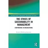 The Ethics of Sustainability in Management: Storymaking in Organizations