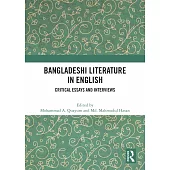 Bangladeshi Literature in English: Critical Essays and Interviews