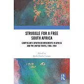 Struggle for a Free South Africa: Campus Anti-Apartheid Movements in Africa and the United States, 1960-1994