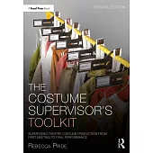 The Costume Supervisor’s Toolkit: Supervising Theatre Costume Production from First Meeting to Final Performance