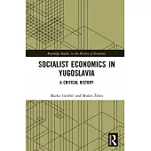 Socialist Economics in Yugoslavia: A Critical History