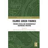 Islamic Green Finance: Towards Ethical and Environmentally Responsible Investing