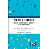 Figures of Chance I: Chance in Literature and the Arts (16th-21st Centuries)
