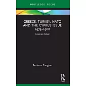 Greece, Turkey, NATO and the Cyprus Issue 1973-1988: Enemies Allied