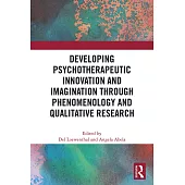 Developing Psychotherapeutic Innovation and Imagination Through Qualitative Research: Phenomenology and the Nature of Psychotherapeutic Knowledge