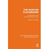 The Shavian Playground: An Exploration of the Art of George Bernard Shaw