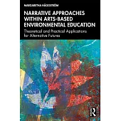 Narrative Approaches Within Arts-Based Environmental Education: Theoretical and Practical Applications for Alternative Futures