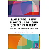 Paper Heritage in Italy, France, Spain and Beyond (16th to 19th Centuries): Collector Aspirations & Collection Destinies