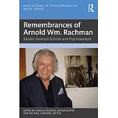 Remembrances of Arnold Wm. Rachman: Sándor Ferenczi Scholar and Psychoanalyst