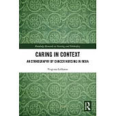 Caring in Context: An Ethnography of Cancer Nursing in India