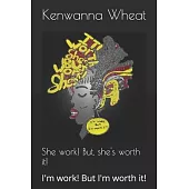 She work! But, she’s worth it!: I’m work! But I’m worth it!