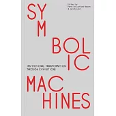 Symbolic Machines: Institutional Transformation Through Exhibitions