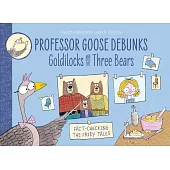 Professor Goose Debunks (1) – Professor Goose Debunks Goldilocks and the Three Bears