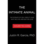 The Intimate Animal: The Science of Sex, Fidelity, and Why We Live and Die for Love