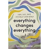 Everything Changes Everything: Love, Loss, and a Really Long Walk