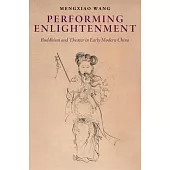 Performing Enlightenment: Buddhism and Theater in Early Modern China