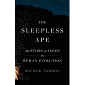 The Sleepless Ape: The Story of Sleep in Human Evolution