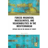 Forced Migration, Masculinity, and Vulnerability in the Mediterranean: Refugee Men on the Margins of Europe