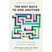 The Way Back to One Another: How to Live as People Created for Community