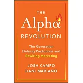 Alpha Revolution: The Generation Defying Predictions and Rewiring Marketing