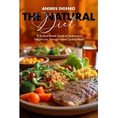 The Natural Diet: A Science-Based Guide to Sustainable Weight Loss Through Home-Cooked Meals