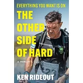 Everything You Want Is on the Other Side of Hard: A Memoir
