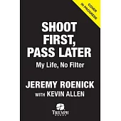 Shoot First, Pass Later: My Life, No Filter