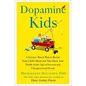 Dopamine Kids: The Science of Raising Confident, Happy Children in the Age of Overconsumption