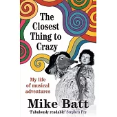 The Closest Thing to Crazy: My Life of Musical Adventures