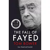 The Fall of Fayed: Lies, Greed and Scandal - The Bestselling Controversial Biography