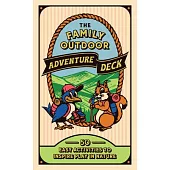 The Family Outdoor Adventure Deck: 50 Easy Activities to Inspire Play in Nature