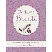 Be More Brontë: Words of Wisdom from the World’s Most Famous Sisters
