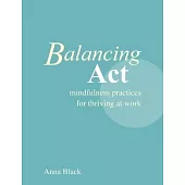 Balancing ACT: Mindfulness Practices for Thriving at Work