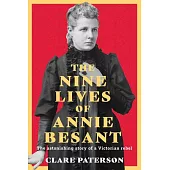 The Nine Lives of Annie Besant: The Astonishing Story of a Victorian Rebel
