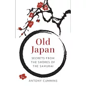 Old Japan: Secrets from the Shores of the Samurai