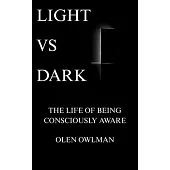 Light Vs Dark: The life of being consciously aware