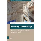 Remaking Urban Heritage: Refugee Walking Tours in Berlin, Jaffa, and Tel Aviv