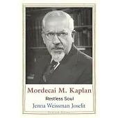 Mordecai M. Kaplan: Restless Soul