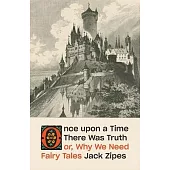 Once Upon a Time There Was Truth: Or, Why We Need Fairy Tales