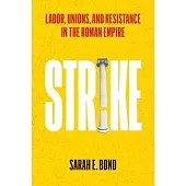 Strike: Labor, Unions, and Resistance in the Roman Empire