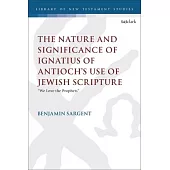 The Nature and Significance of Ignatius of Antioch’s Use of Jewish Scripture: 