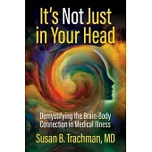 It’s Not Just in Your Head: Understanding the Mind-Body Connection in Medicine