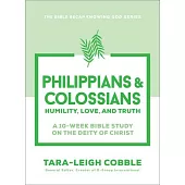 Philippians & Colossians: Humility, Love, and Truth--A 10-Week Bible Study on the Deity of Christ