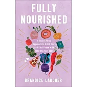 Fully Nourished: A Grace-Filled Approach to Ditch Diets and Find Peace with Food and Your Body